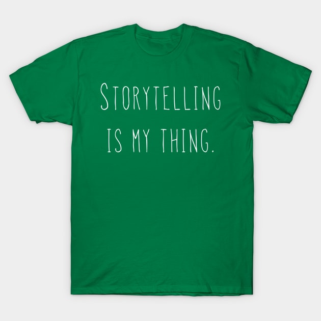 Storytelling is my thing. T-Shirt by AlexisBrown1996